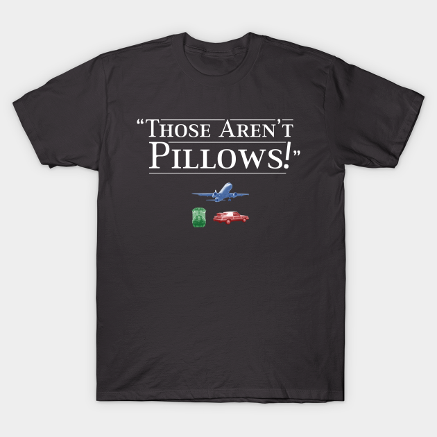 Those Aren't Pillows Planes Trains And Automobiles TShirt TeePublic